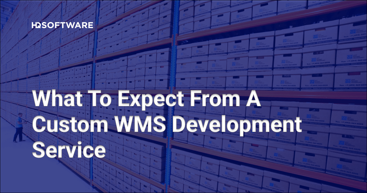 Custom WMS Development Service: What to Expect - HQSoftware